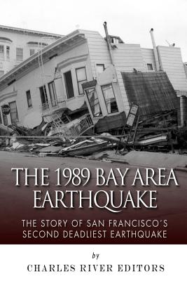 Coperta cărții 'The 1989 Bay Area Earthquake: The Story of San Francisco's Second Deadliest Earthquake - Charles River'