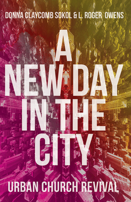 A New Day in the City: Urban Church Revival - Donna Claycomb Sokol