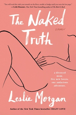 The Naked Truth: A Memoir - Leslie Morgan