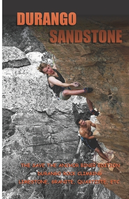 Durango Sandstone: The Save The Anchor Biner Edition - Timothy J. Kuss