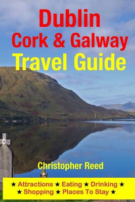 Dublin, Cork & Galway Travel Guide: Attractions, Eating, Drinking, Shopping & Places To Stay - Christopher Reed