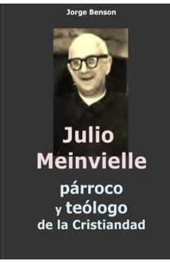 Coperta cărții 'Julio Meinvielle: parroco y teologo de la cristiandad - Jorge Benson'
