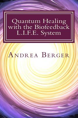 Quantum Healing with the Biofeedback L.I.F.E. System - Andrea Berger