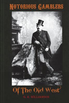 Coperta cărții 'Notorious Gamblers of the Old West - G. R. Williamson'