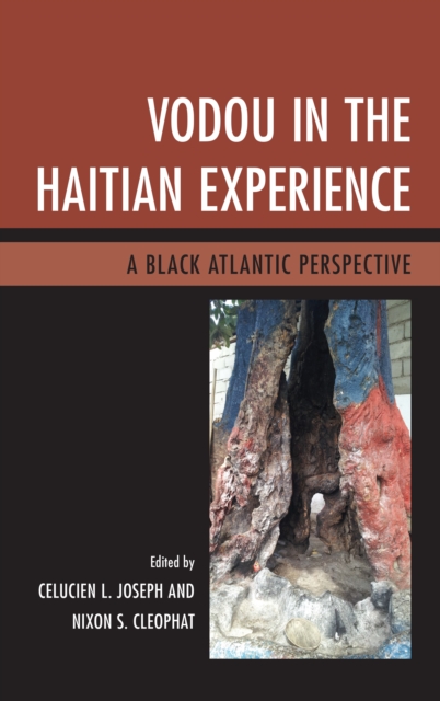 Vodou in the Haitian Experience: A Black Atlantic Perspective - Celucien L. Joseph