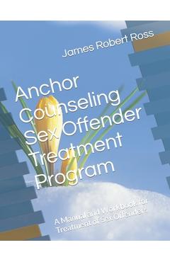 Coperta cărții 'Anchor Counseling Sex Offender Treatment Program: A Manual and Workbook for Treatment of Sex Offenders - Dennis Daley'