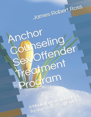 Coperta cărții 'Anchor Counseling Sex Offender Treatment Program: A Manual and Workbook for Treatment of Sex Offenders - Dennis Daley'