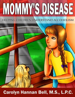 Mommy's Disease: Helping Children Understand Alcoholism - Carolyn Hannan Bell