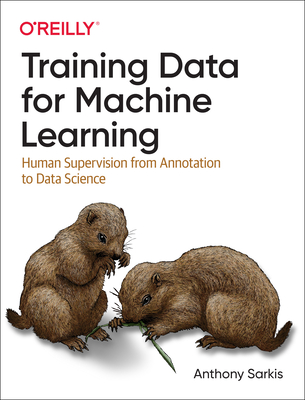 Training Data for Machine Learning: Human Supervision from Annotation to Data Science - Anthony Sarkis