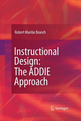 Instructional Design: The Addie Approach - Robert Maribe Branch