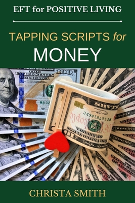 EFT for Positive Living: Tapping Scripts for Money - Christa Smith