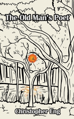 The Old Man's Poet - Christopher Eng