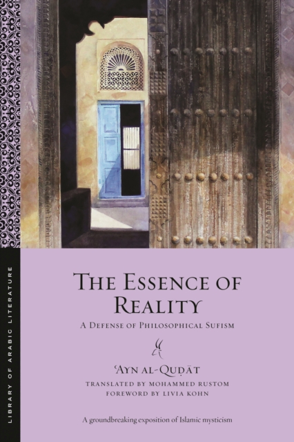 The Essence of Reality: A Defense of Philosophical Sufism - ʿayn Al-quḍāt