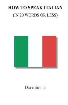 Coperta cărții 'How to Speak Italian in 20 Words or Less - Dave Ermini'