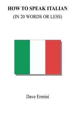 Coperta cărții 'How to Speak Italian in 20 Words or Less - Dave Ermini'