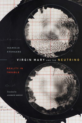 Virgin Mary and the Neutrino: Reality in Trouble - Isabelle Stengers