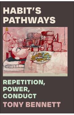 Poza produsului Habit's Pathways: Repetition, Power, Conduct - Tony Bennett