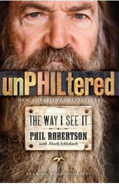 Unphiltered: The Way I See It - Phil Robertson