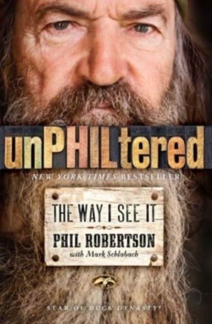 Unphiltered: The Way I See It - Phil Robertson