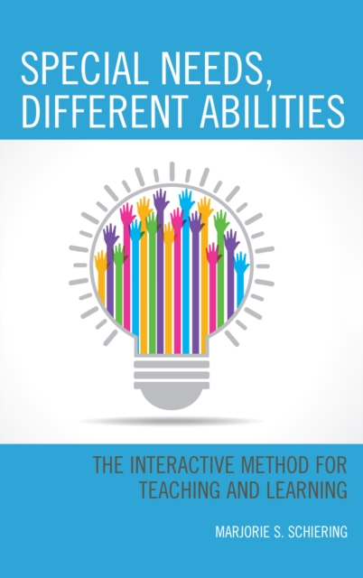 Special Needs, Different Abilities: The Interactive Method for Teaching and Learning - Marjorie Schiering