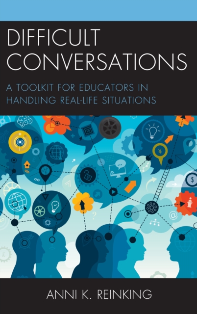 Difficult Conversations: A Toolkit for Educators in Handling Real-Life Situations - Anni K. Reinking