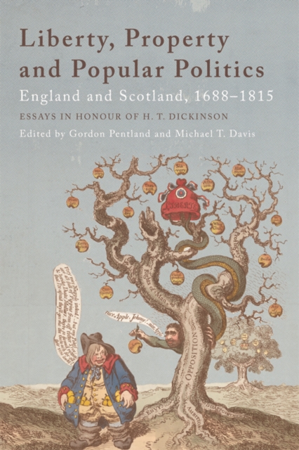 Liberty, Property and Popular Politics: England and Scotland, 1688-1815. Essays in Honour of H. T. Dickinson - Gordon Pentland