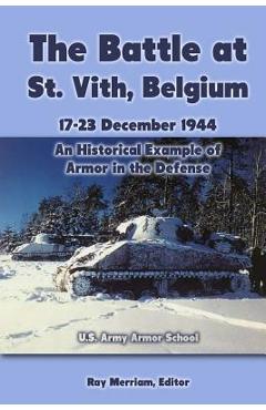 Coperta cărții 'The Battle at St. Vith, Belgium, 17-23 December 1944: An Historical Example of Armor in the Defense: U.S. Army Armor'