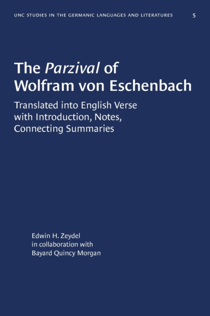 The Parzival of Wolfram Von Eschenbach: Translated Into English Verse with Introduction, Notes, Connecting Summaries - Edwin H. Zeydel