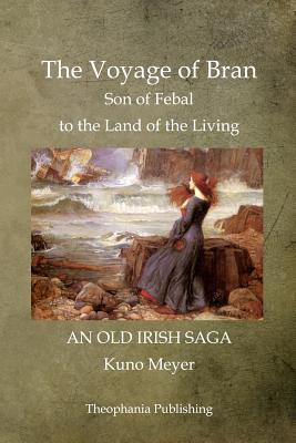 The Voyage of Bran Son of Febal to the Land of the Living - Kuno Meyer