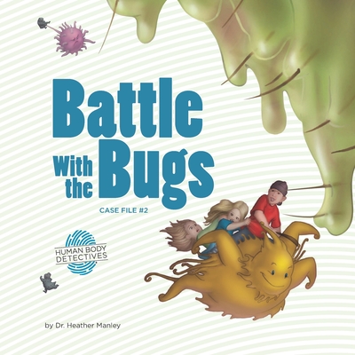 Battle with the Bugs: An Imaginative Journey Through the Immune System - Katie Woods