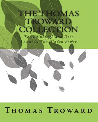 The Thomas Troward Collection: The Edinburgh and Dore Lectures, The Hidden Power - Thomas Troward