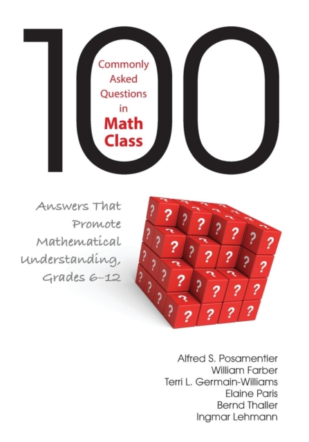 100 Commonly Asked Questions in Math Class: Answers That Promote Mathematical Understanding, Grades 6-12 - Alfred S. Posamentier