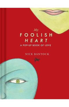 Coperta cărții 'My Foolish Heart: A Pop-Up Book of Love: (Pop-Up Book, Romantic Book, Gift for Partners) - Nick Bantock'