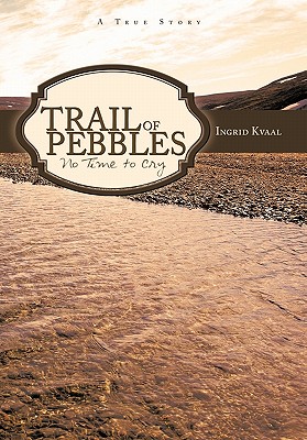 Trail of Pebbles: No Time to Cry - Ingrid Kvaal