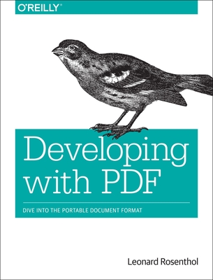 Developing with PDF: Dive Into the Portable Document Format - Leonard Rosenthol