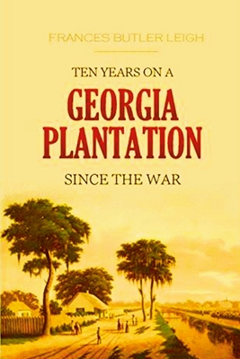 Ten Years on a Georgia Plantation Since the War - Frances Butler