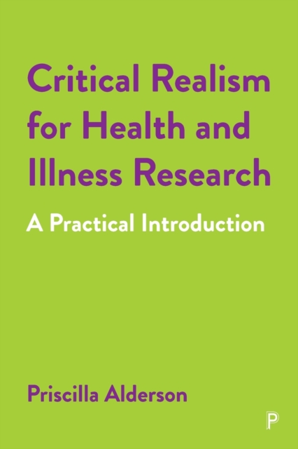 Critical Realism for Health and Illness Research: A Practical Introduction - Priscilla Alderson