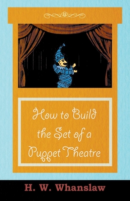 How to Build the Set of a Puppet Theatre - H. W. Whanslaw