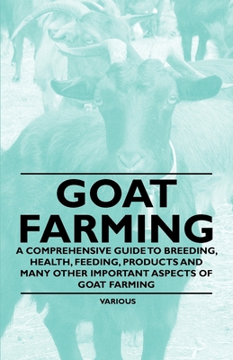 Coperta cărții 'Goat Farming - A Comprehensive Guide to Breeding, Health, Feeding, Products and Many Other Important Aspects of Goat'
