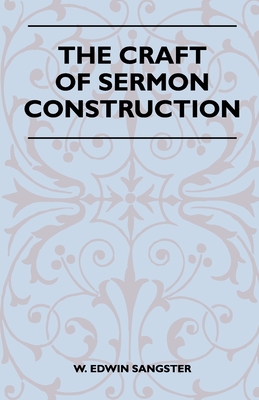 The Craft Of Sermon Construction - W. Edwin Sangster