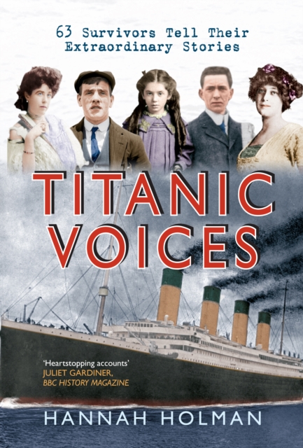 Titanic Voices: 63 Survivors Tell Their Extraordinary Stories - Hannah Holman