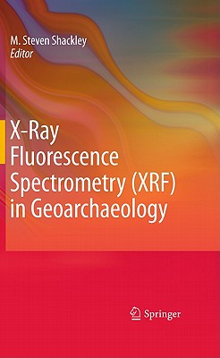 X-Ray Fluorescence Spectrometry (XRF) in Geoarchaeology - M. Steven Shackley