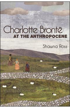 Coperta cărții 'Charlotte Brontë at the Anthropocene - Shawna Ross'