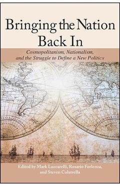 Coperta cărții 'Bringing the Nation Back In: Cosmopolitanism, Nationalism, and the Struggle to Define a New Politics - Mark Luccarelli'