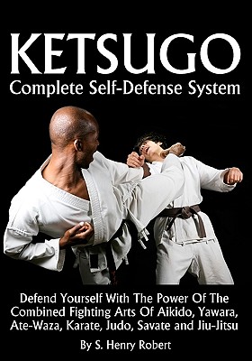 Coperta cărții 'Ketsugo Complete Self-Defense System - S. Henry Robert'