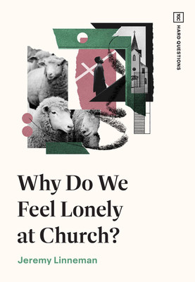 Why Do We Feel Lonely at Church? - Jeremy Linneman
