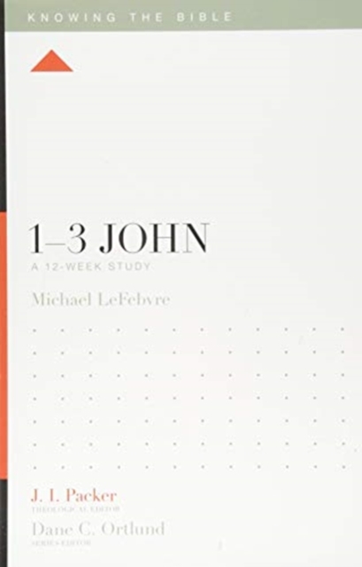 1-3 John: A 12-Week Study - Michael Lefebvre