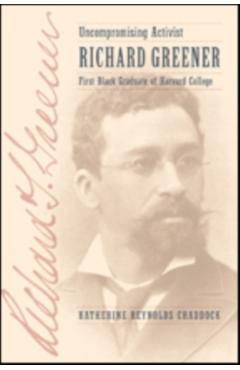 Coperta cărții 'Uncompromising Activist: Richard Greener, First Black Graduate of Harvard College - Katherine Reynolds Chaddock'