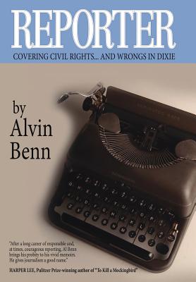 Reporter: Covering Civil Rights...and Wrongs in Dixie - Alvin Benn