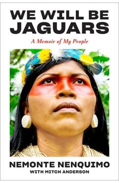 Poza produsului We Will Be Jaguars: A Memoir of the Amazon Rainforest - Nemonte Nenquimo